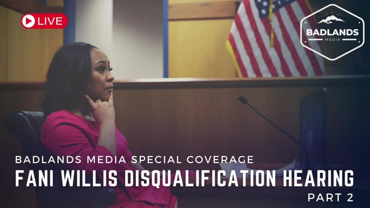 Badlands Media Special Coverage - DAY 2 - Fani Willis Disqualification Hearing
