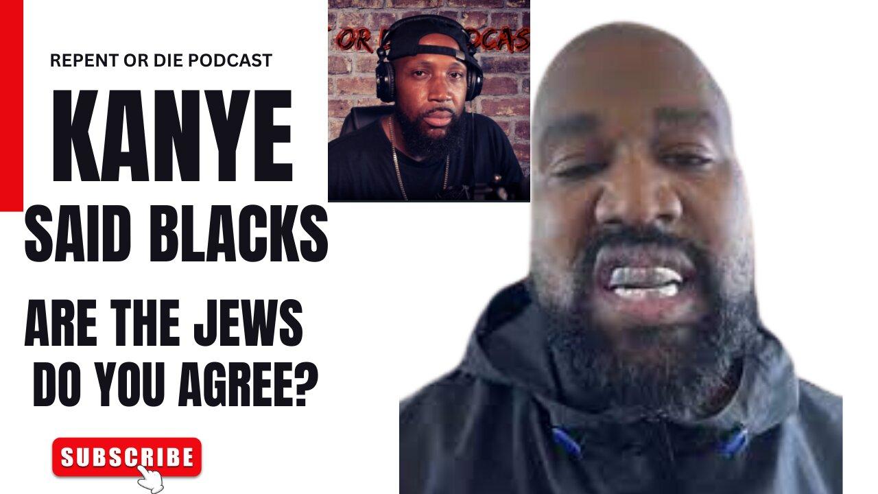 Kanye West Said Black Are The Real Jews Do You Agree?