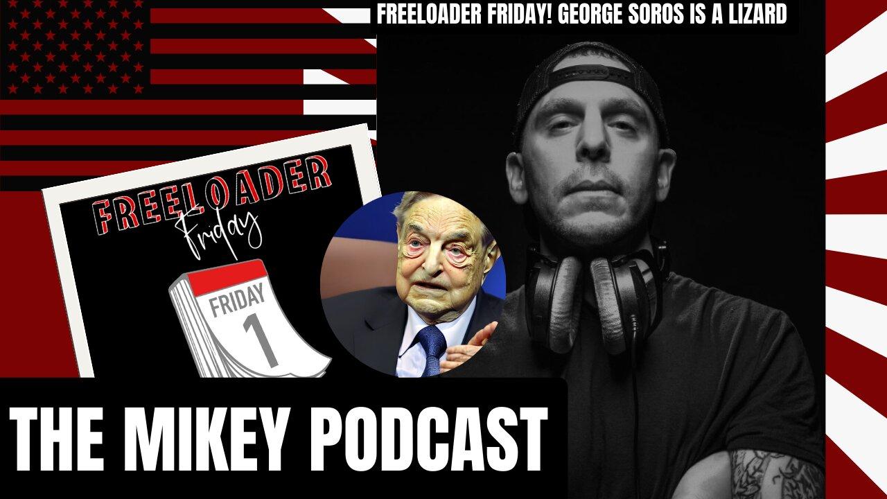 Freeloader Friday! George Soros is a Lizard