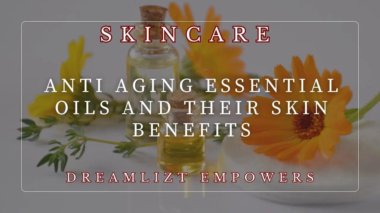 Anti aging essential oils and their skin benefits