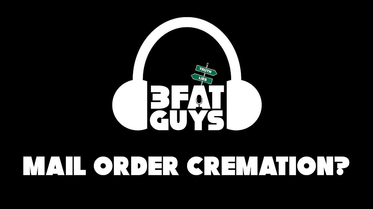 3 Fat Guys - Mail Order Cremation?
