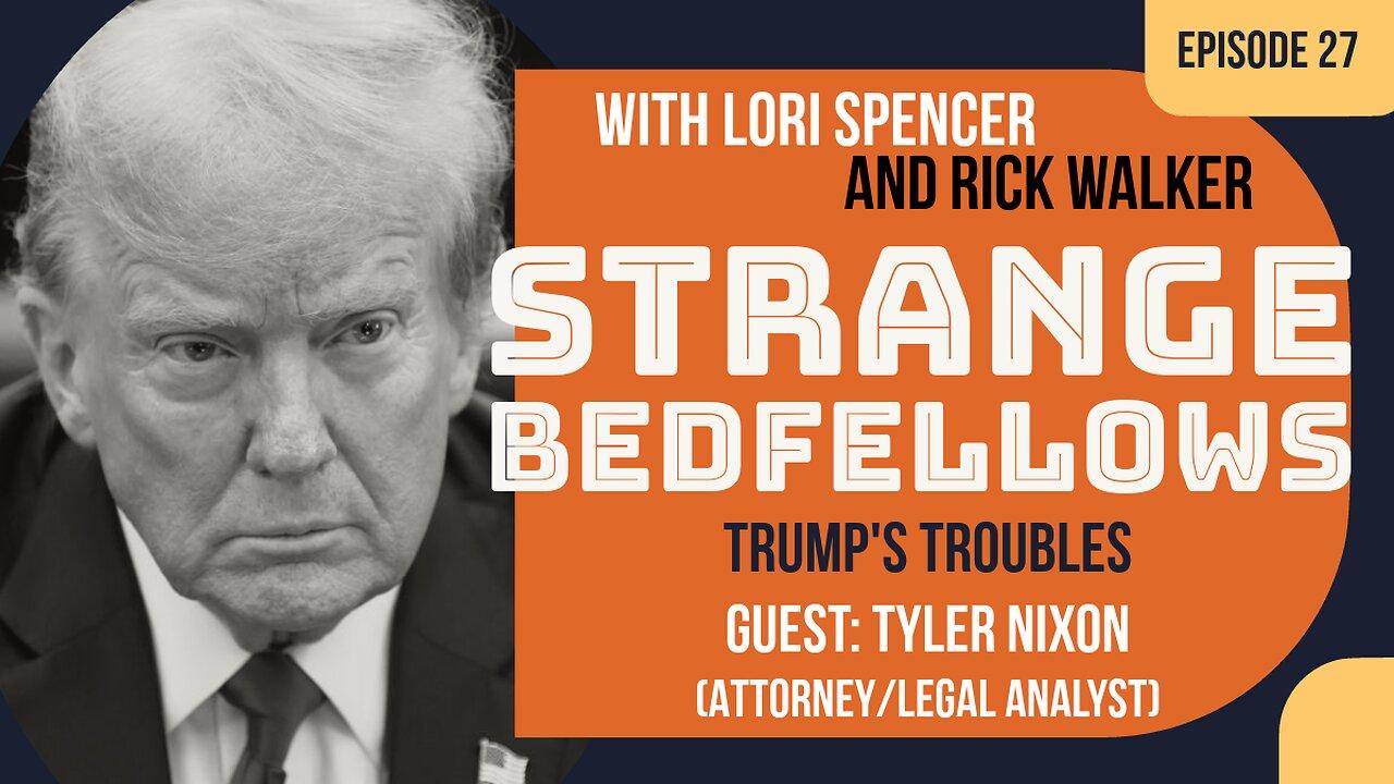Trump's Troubles (Strange Bedfellows, Ep. 27 w/ Tyler Nixon)