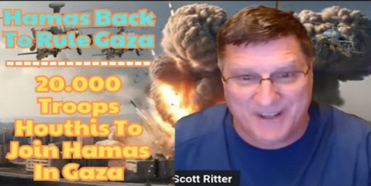 Scott Ritter: Hamas Back To Rule Gaza - 20.000 Troops Houthis To Join Hamas In Gaza To Fight Israel