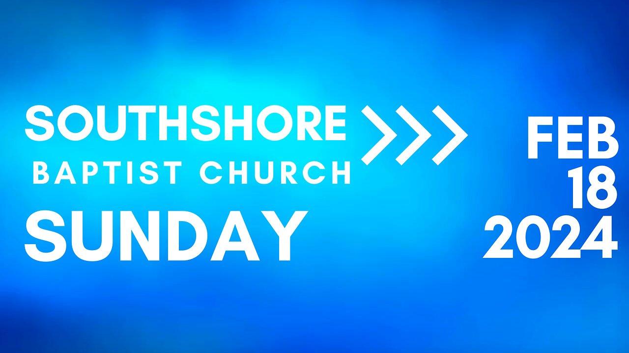 Sunday Morning Service  February 18, 2024 I  Pastor Jayme Jackson  I  Southshore Baptist Church