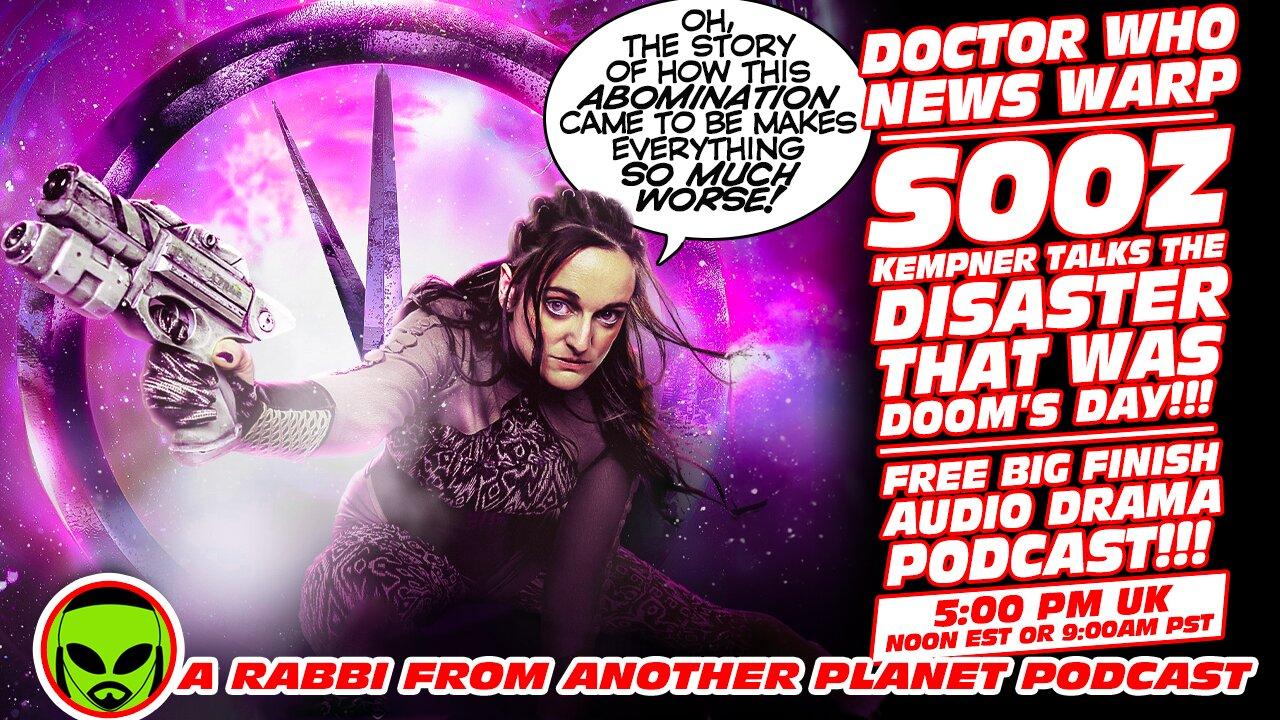 Doctor Who News Warp! Soon Kempner Talks the Disaster That Was Doom’s Day!!! Free Big Finish Drama!