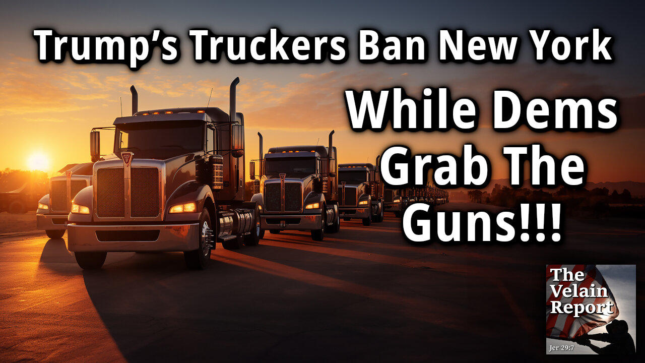 Trump’s Truckers Ban New York While Dems Grab Guns