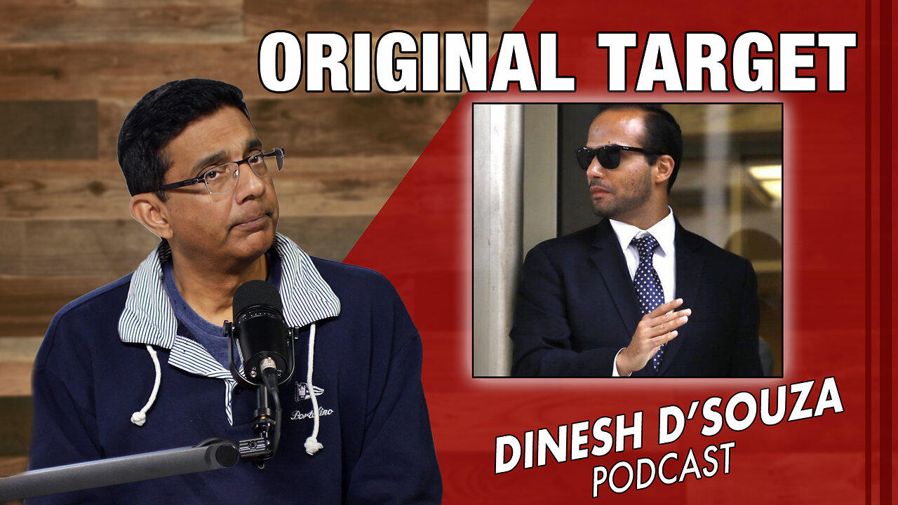 ORIGINAL TARGET Dinesh D’Souza Podcast Ep772