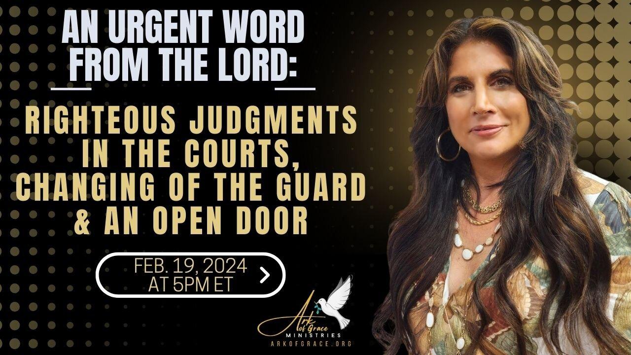 Urgent Word from the Lord: Righteous Judgments in the Courts, Changing of the Guard & an Open Door