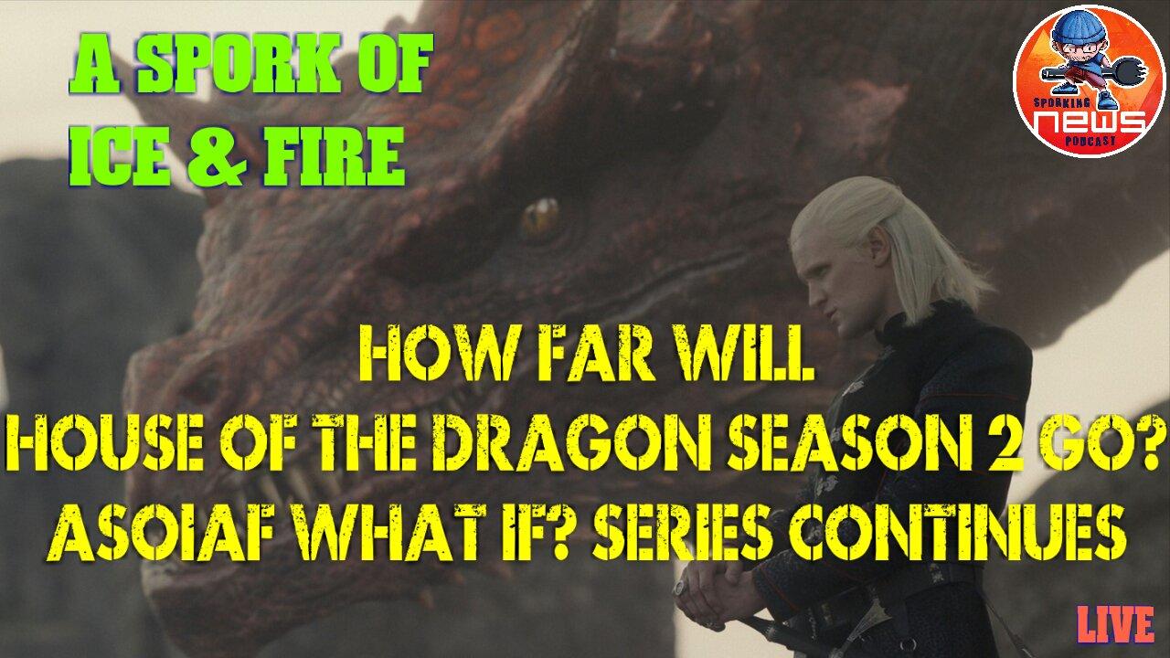 How far will House of the Dragon season 2 go? | ASOIAF What if? series continues