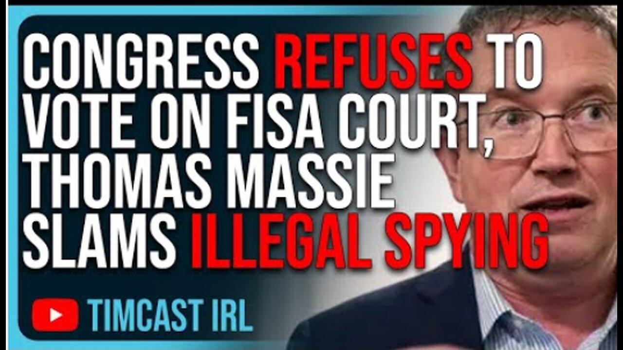 5:54 / 20:59   Congress REFUSES To Vote On FISA Court, Thomas Massie SLAMS Illegal Spying In US