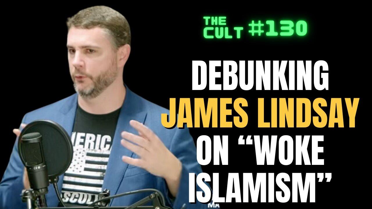 The Cult #130: Debunking James Lindsay on "Woke Islamism"