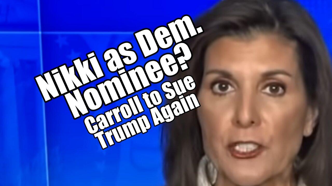 Nikki as Democrat Nominee? Carroll to Sue Trump Again. PraiseNPrayer! B2T Show Feb 20, 2024