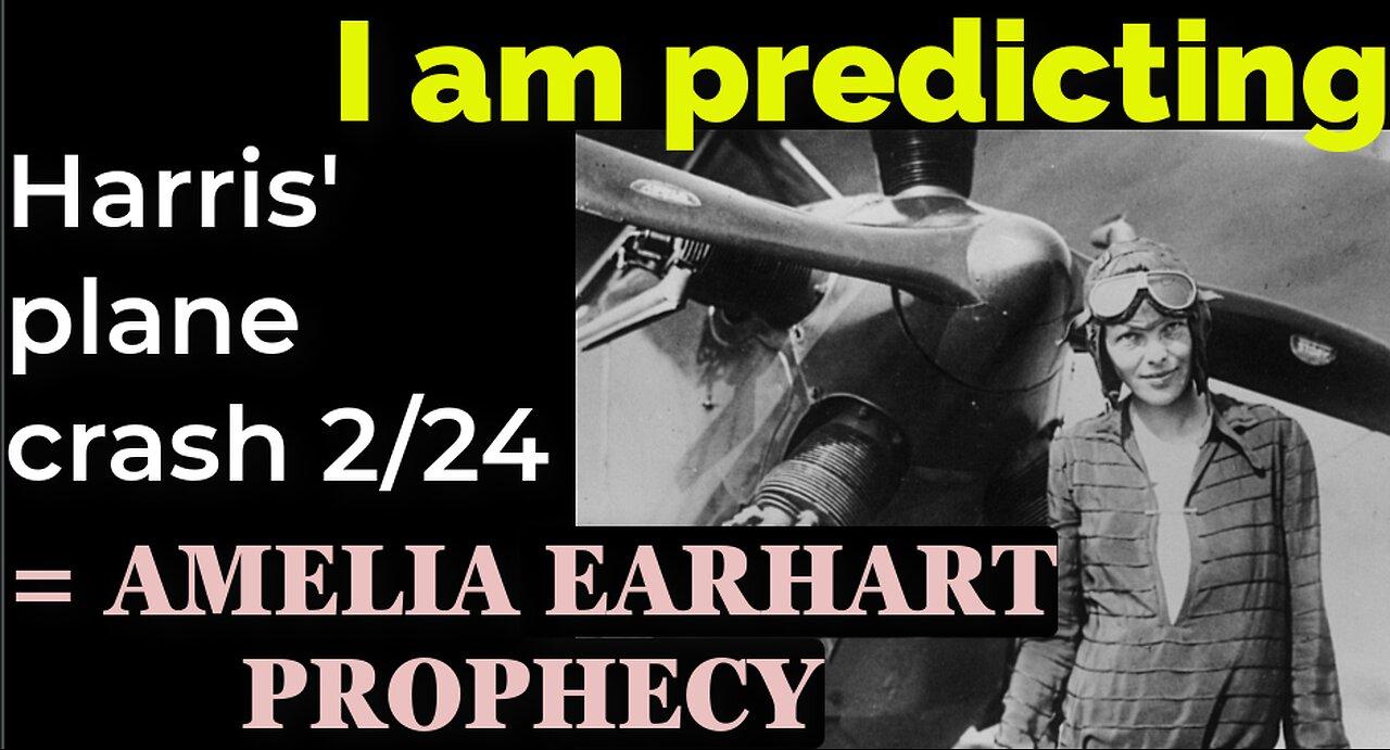 I am predicting: Harris' plane will crash Feb 24 = AMELIA EARHART PROPHECY