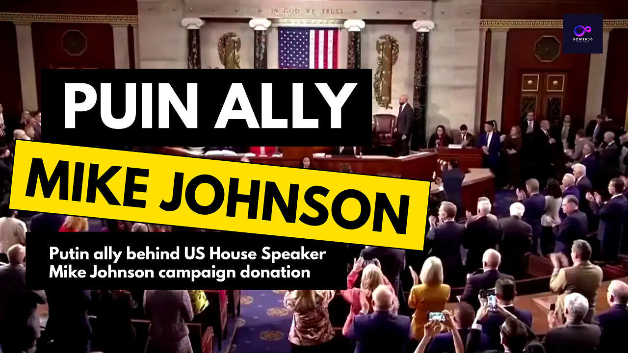 Putin ally behind US House Speaker Mike Johnson campaign donation