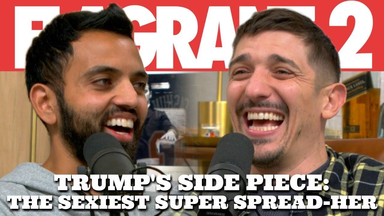 Trump’s Side Piece: The Sexiest Super Spread-Her | Flagrant 2 with Andrew Schulz and Akaash Singh