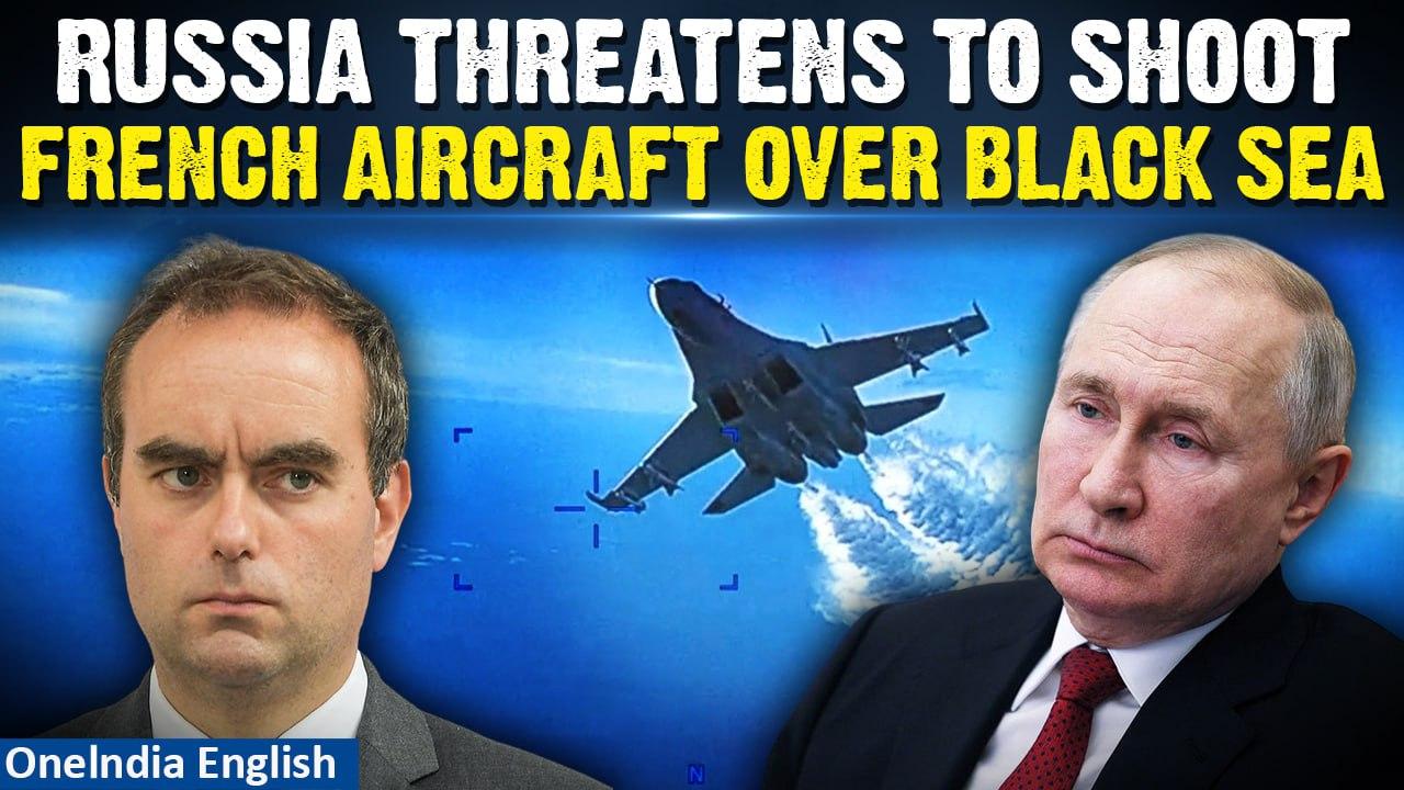 Russian forces threatened to shoot down aircraft patrolling Black Sea, says France | Oneindia News