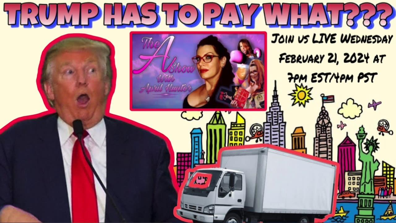The A Show with April Hunter 2/21/24: TRUMP HAS TO PAY WHAT???