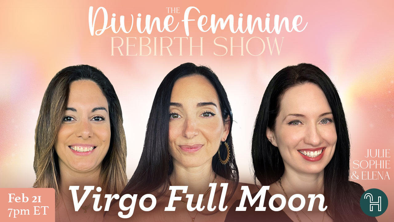 The Divine Feminine Rebirth Show - VIRGO FULL MOON - Feb 21