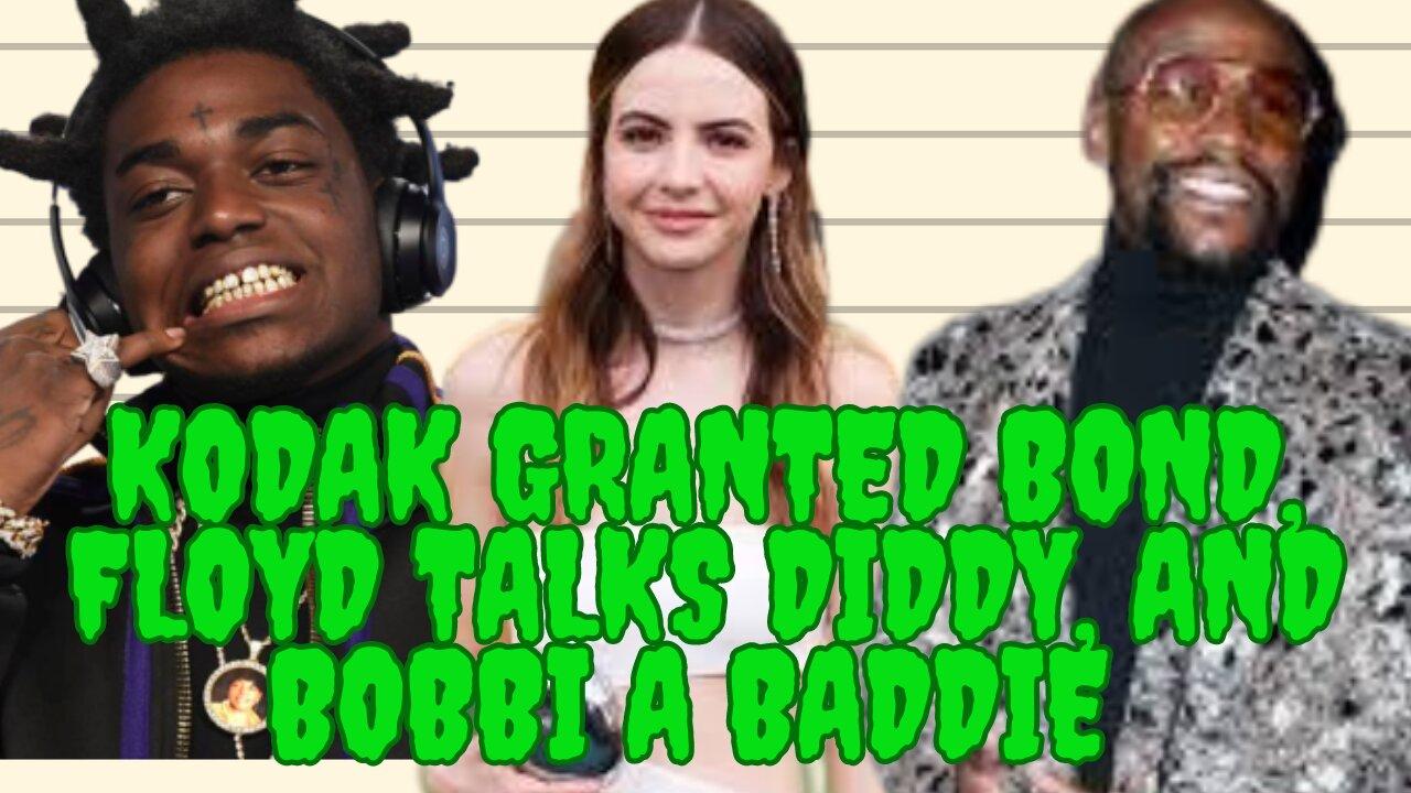 We Made It To Wednesday! - Kodak Granted Bond, Floyd Talks Diddy, And Bobbi A Baddie!