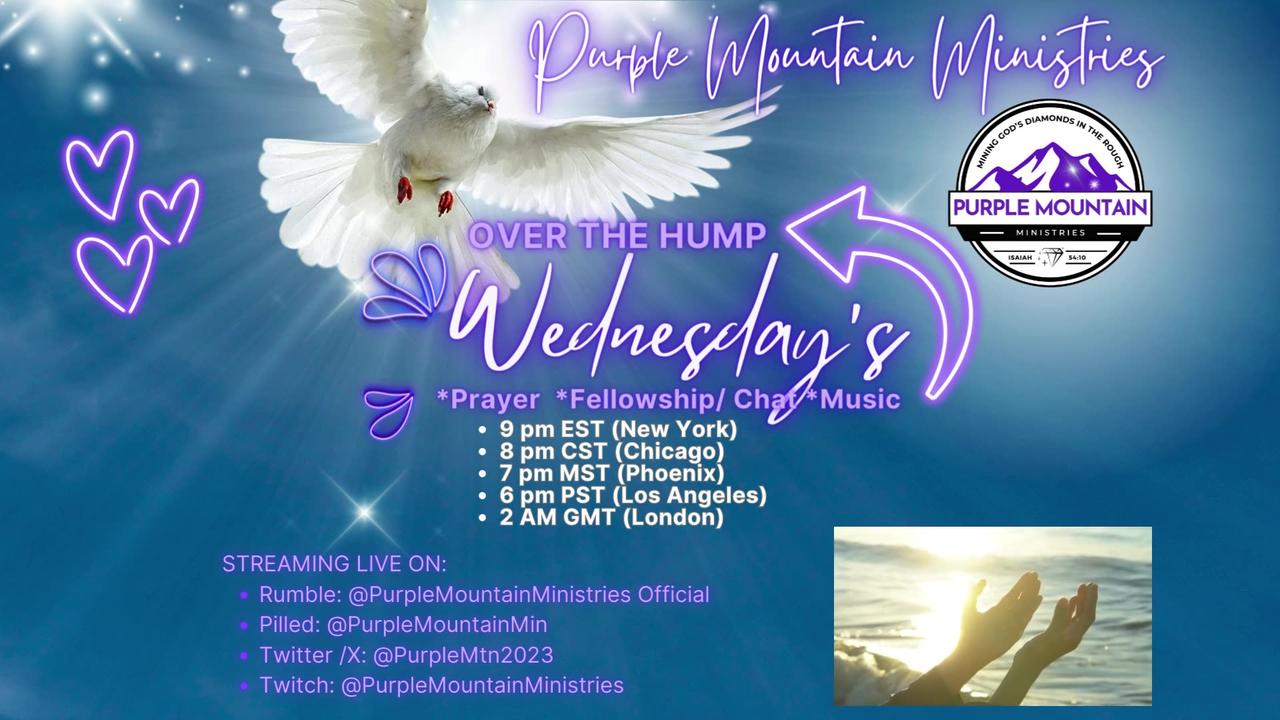 02/21/2024- Purple Mountain Ministries- "Over the Hump Wednesday's"