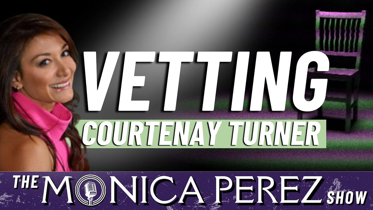 Vetting Courtenay Turner I The Monica Perez Show