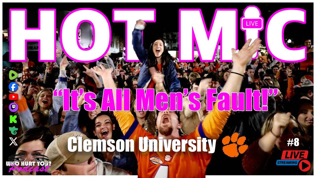 "It's All Men's Fault! | HOT MIC IRL @ Clemson University