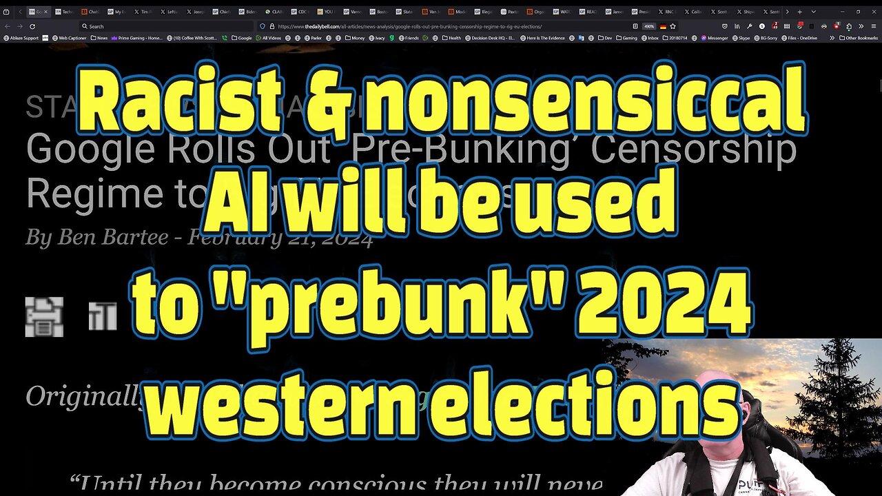 Racist  & nonsensiccal AI will be used to "prebunk" 2024 western elections-#449