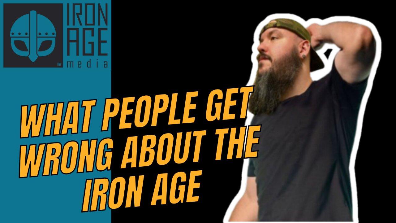 what people get wrong about the iron age