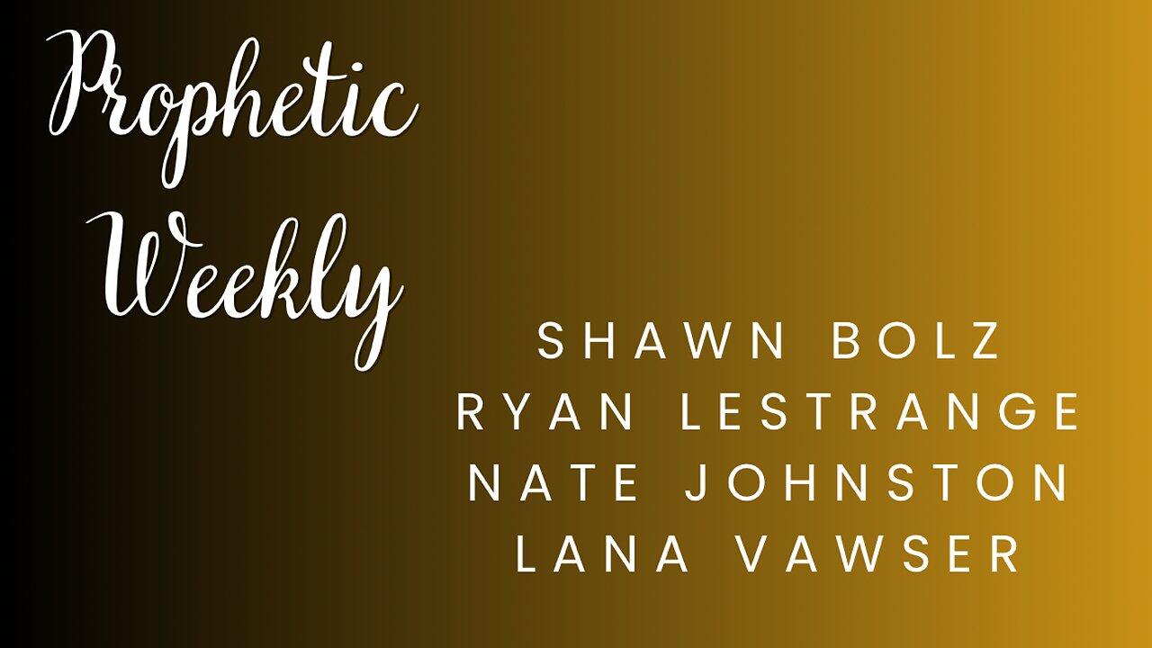 Prophetic Weekly - Lana Vawser Shawn Bolz Nate Johnston Ryan LeStrange