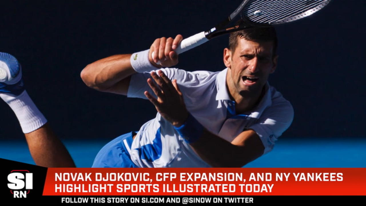 Novak Djokovic, CFP Expansion, And New York Yankees Highlight SI Today