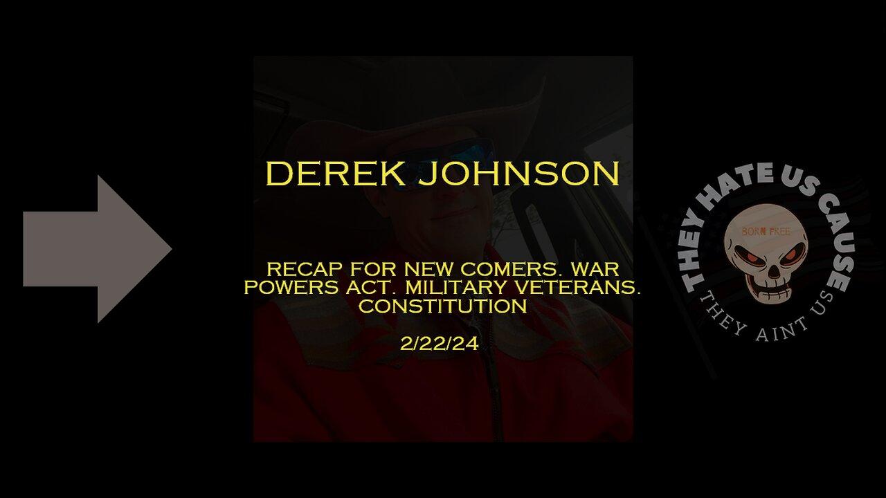 Derek Johnson Recap for New Comers. War Powers Act. Military Veterans. Constitution
