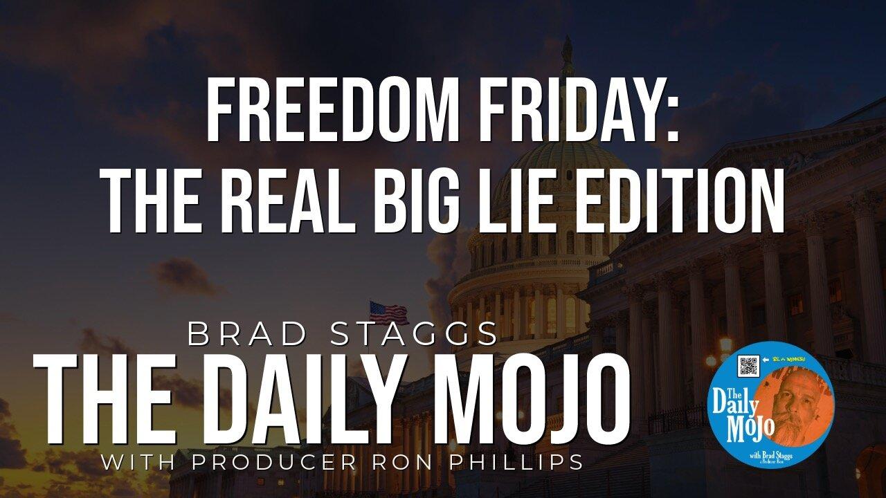 LIVE: Freedom Friday: The Real Big Lie Edition - The Daily Mojo