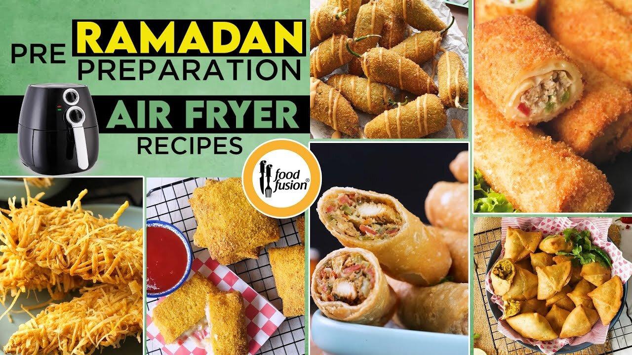 Pre Ramadan Preparation Air Fryer Friendly Recipes by Food Fussion