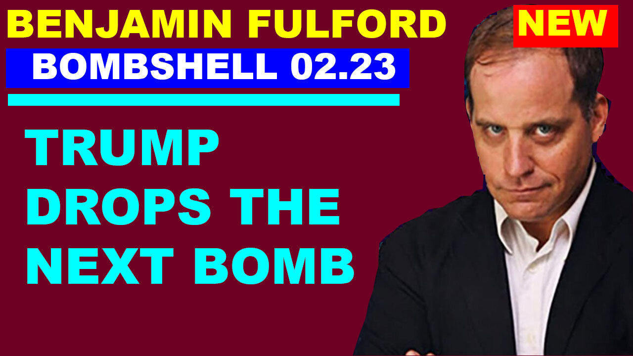 Benjamin Fulford 💥 BOMBSHELL 02.23.2024 💥 TRUMP DROPS THE NEXT BOMB