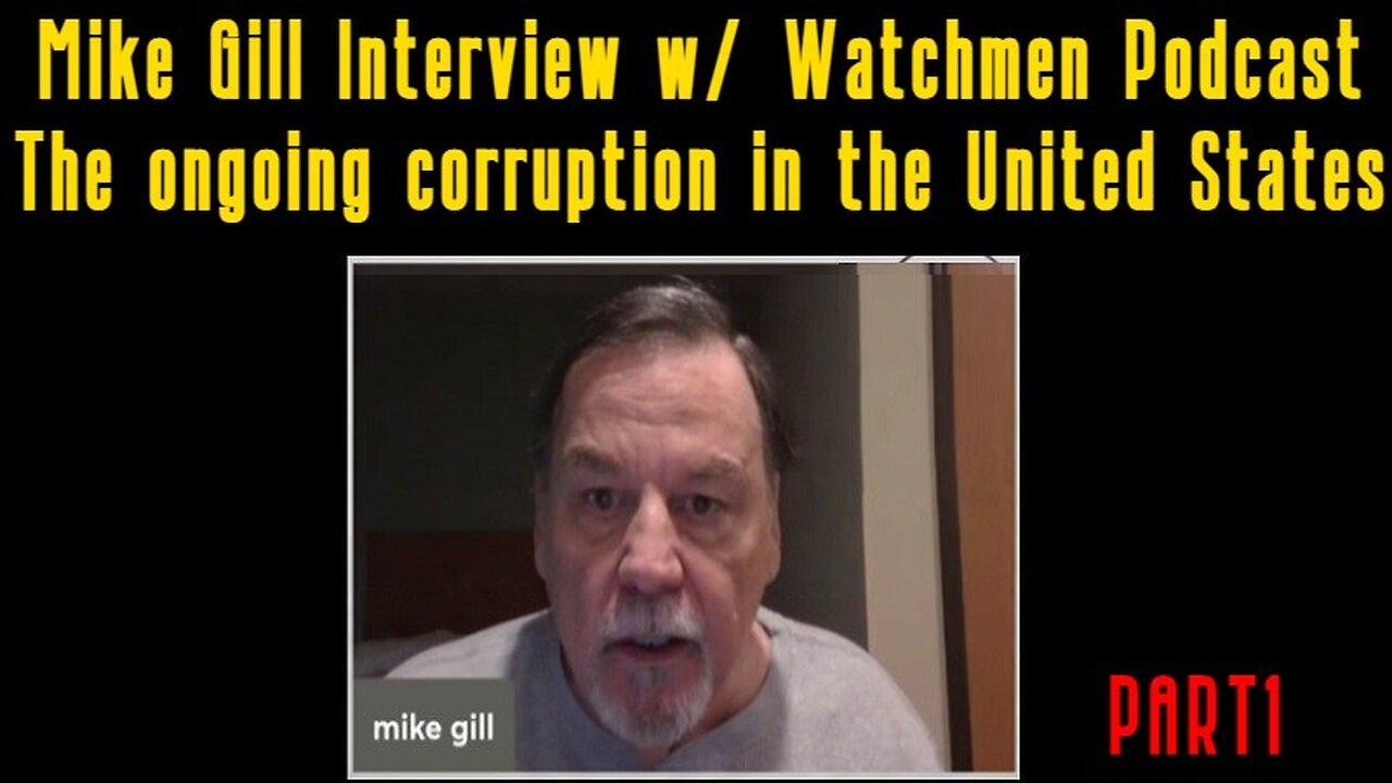 Mike Gill Interview w/ Watchmen Podcast - The ongoing corruption in the United States! #PT1