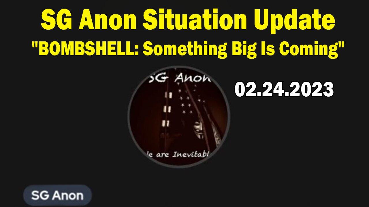 SG Anon Situation Update Feb 24: "BOMBSHELL: Something Big Is Coming"
