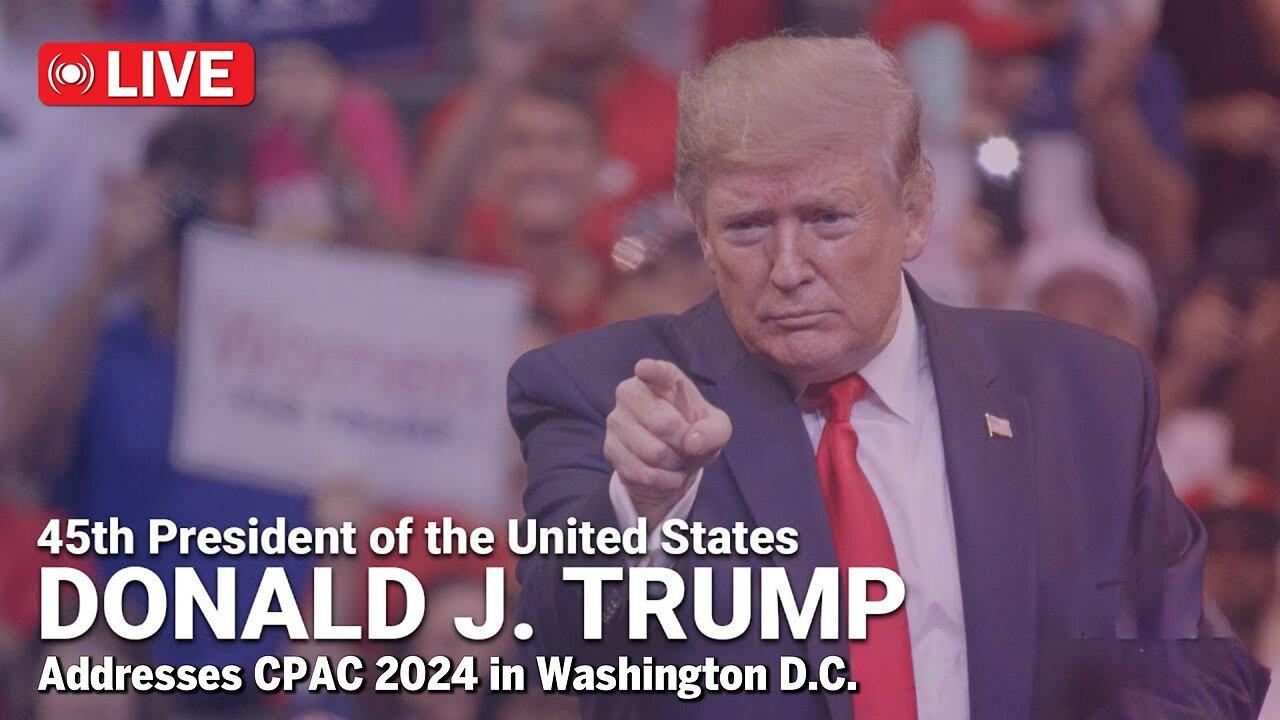 🔴LIVE CPAC DAY 3: President Donald J. Trump Addresses CPAC 2024 in D.C. - 2/24/24
