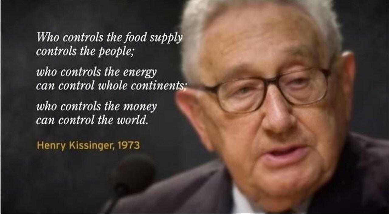 HENRY KISSINGER - CONTROL FOOD AND YOU CONTROL THE PEOPLE