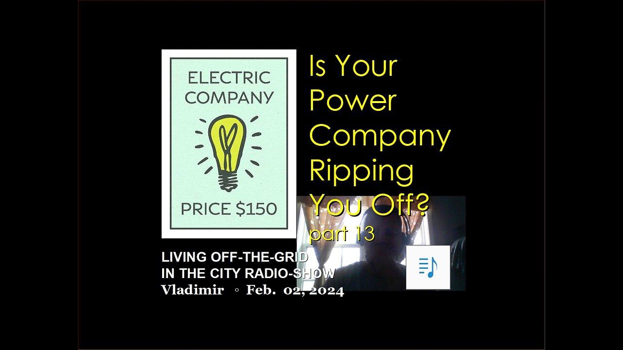 Is the power company ripping you off? part 13