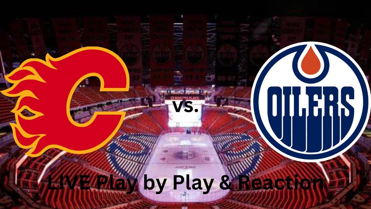 Calgary Flames vs. Edmonton Oilers LIVE Play by Play & Reaction