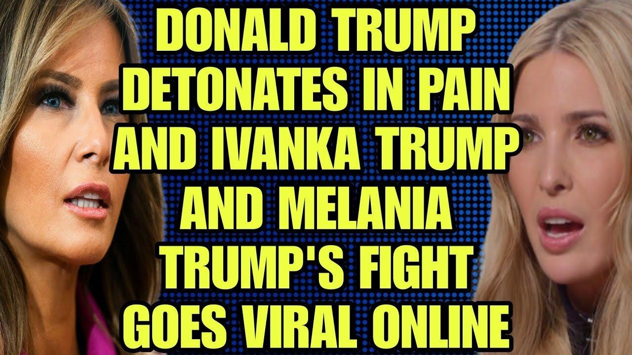 DAILY NEWS: Trump Detonates In Pain And Ivanka Trump And Melania Trump
