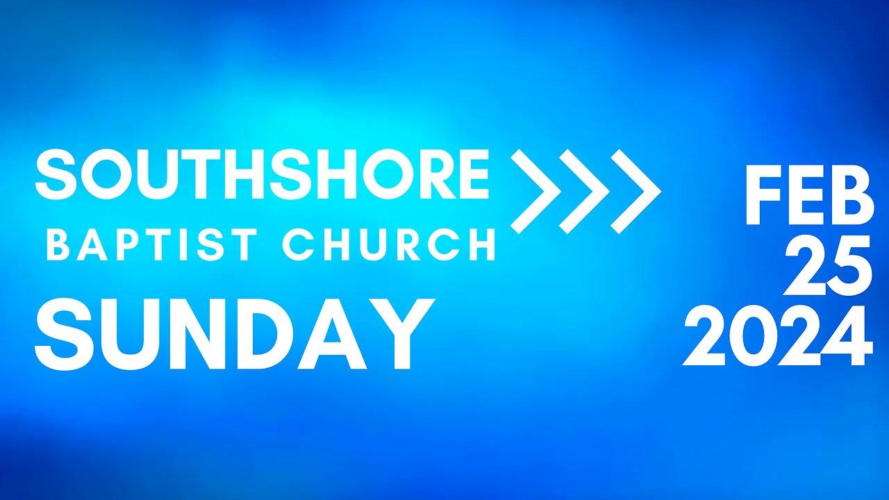 Sunday Morning Service  February 25, 2024 I  Pastor Jayme Jackson  I  Southshore Baptist Church