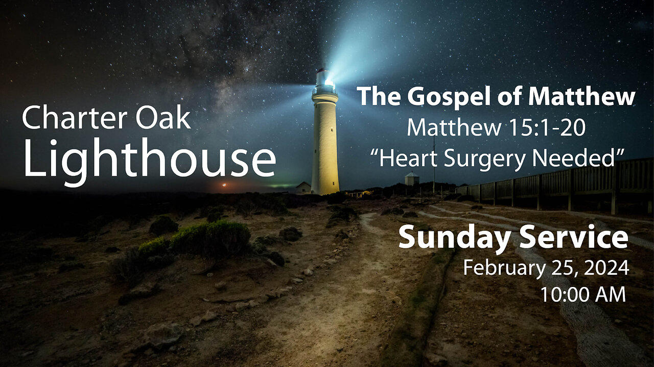 Church Service - Sunday, February 25, 2024 - Matt. 15:1-20 - "Heart Surgery Needed"