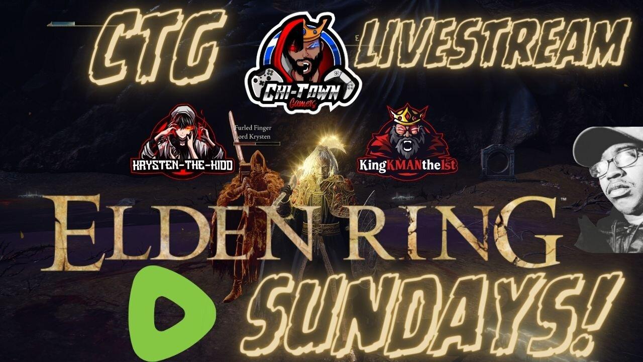 Elden Ring SUNDAYS W/ CTG FEAT. KING KMAN & KRYSTEN-THE-KIDD| + ELDEN RING AFTER HOURS| 02/25