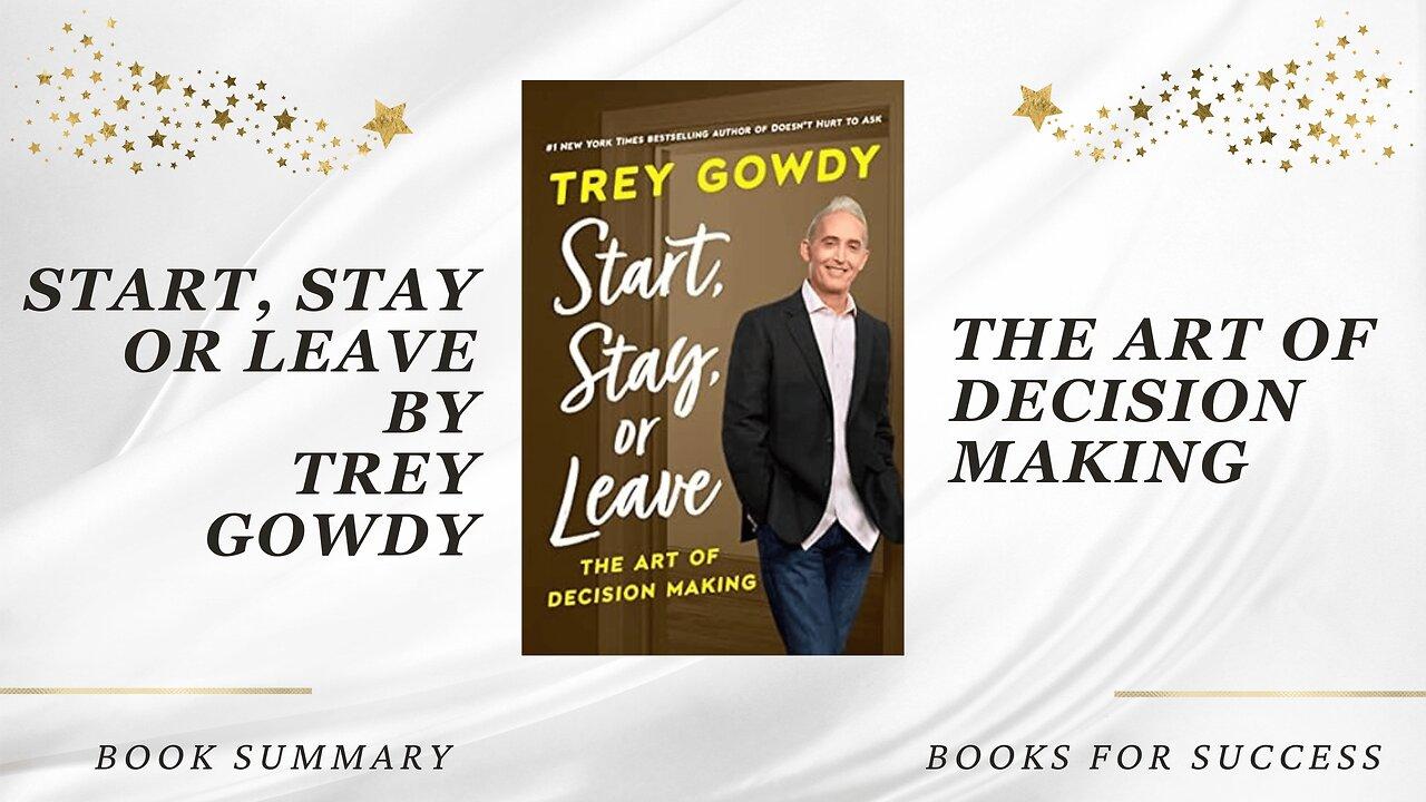 'Start, Stay, or Leave: The Art of Decision Making' by Trey Gowdy. Book Summary