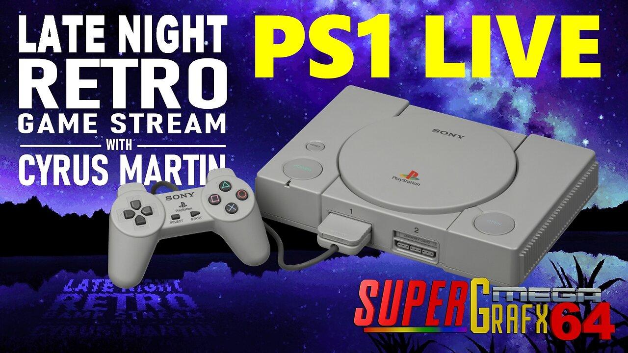 LATE NIGHT GAME STREAM WITH CYRUS MARTIN - PS1 LIVE