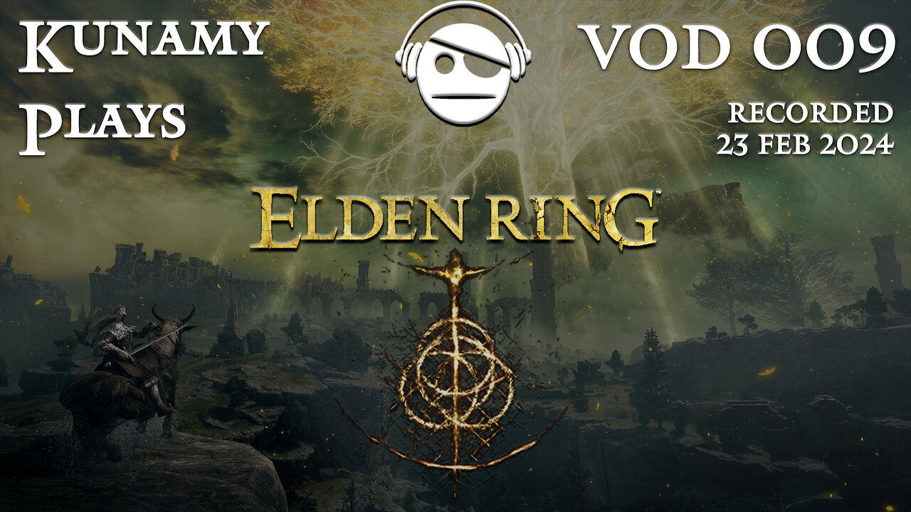 Elden Ring | Ep. 009 VOD | 23 FEB 2024 | Kunamy Plays