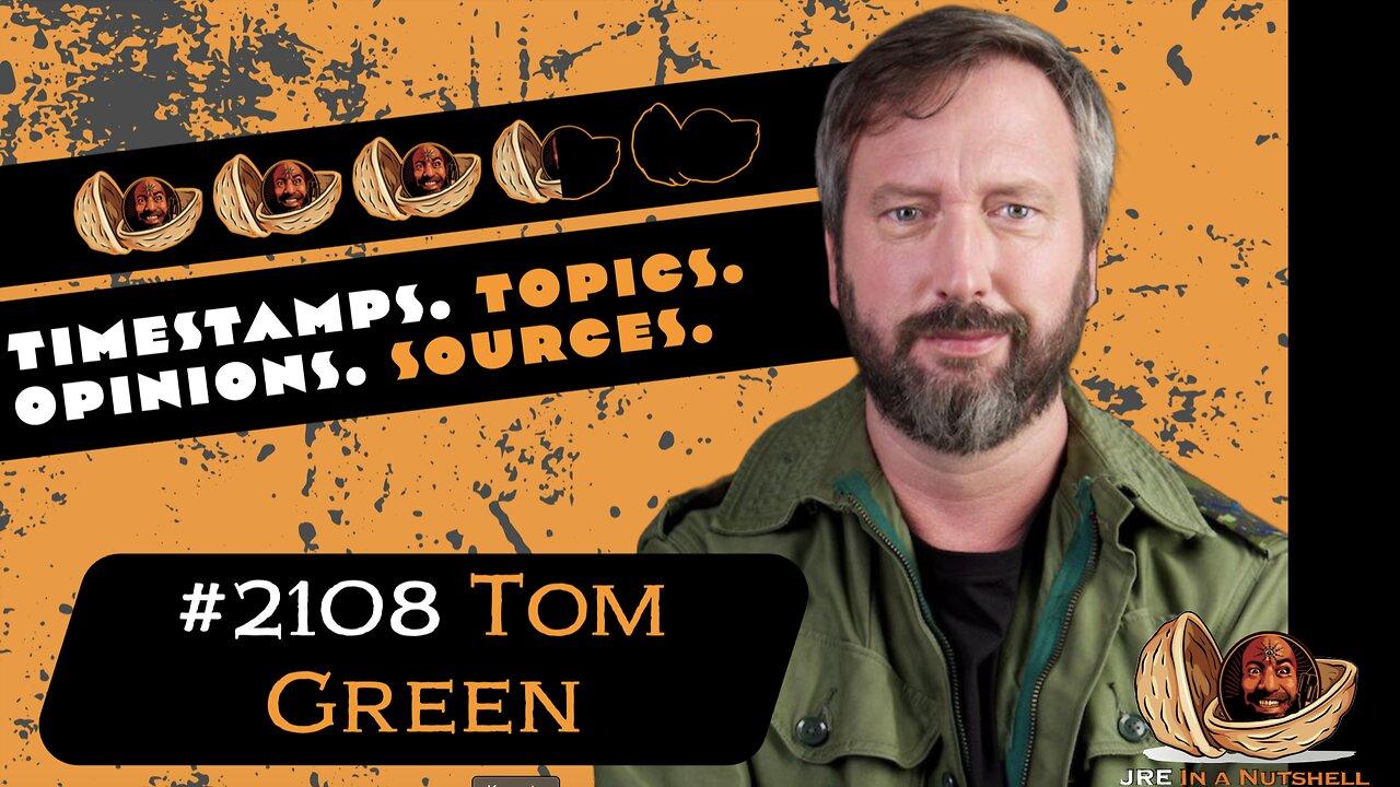 JRE #2108 Tom Green. Timestamps, Topics, Opinions, Sources