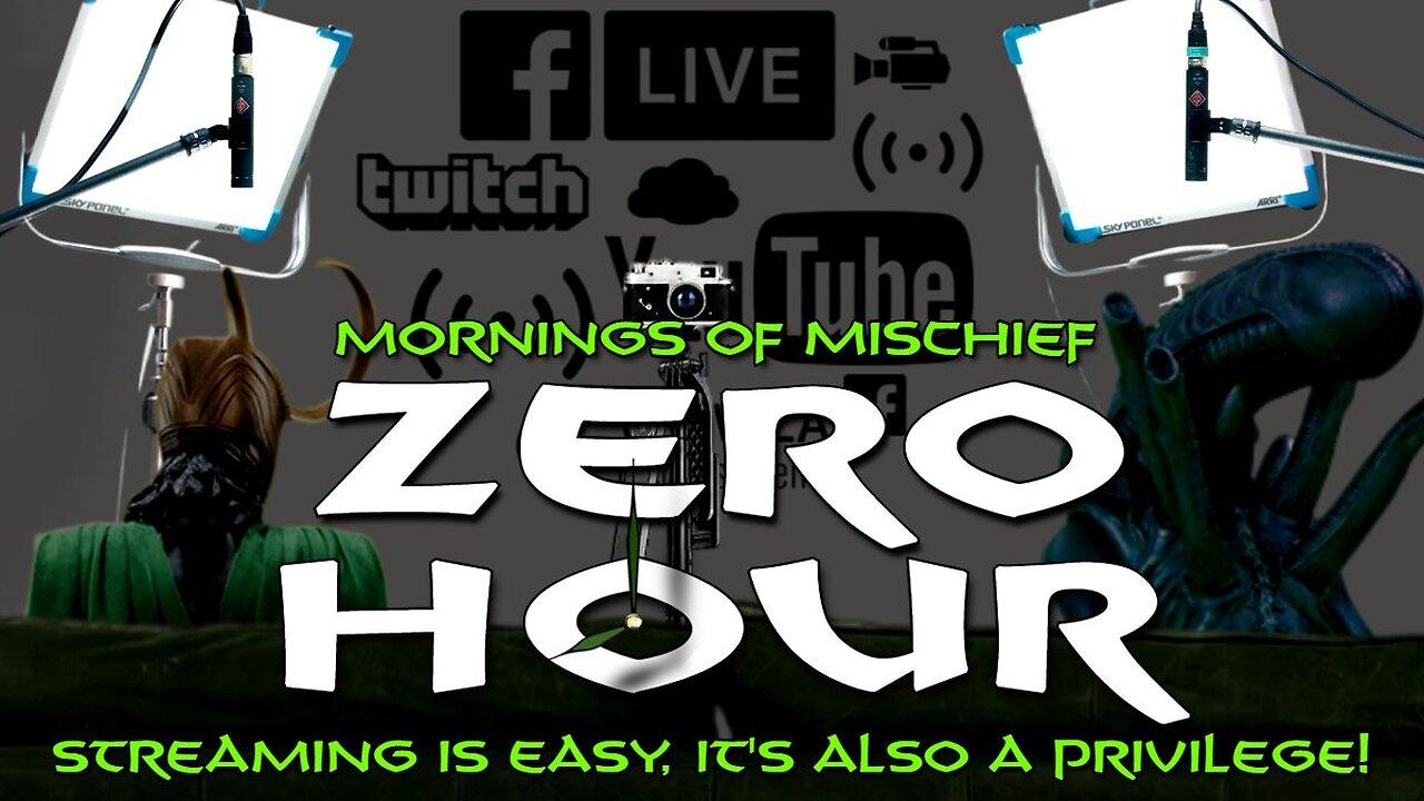Mornings of Mischief ZeroHour - Streaming is easy, it's also a privilege!