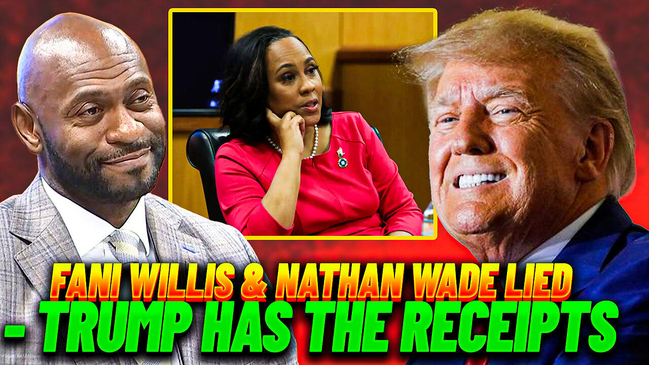 Fani Willis & Nathan Wade LIED - Trump Has The Receipts!